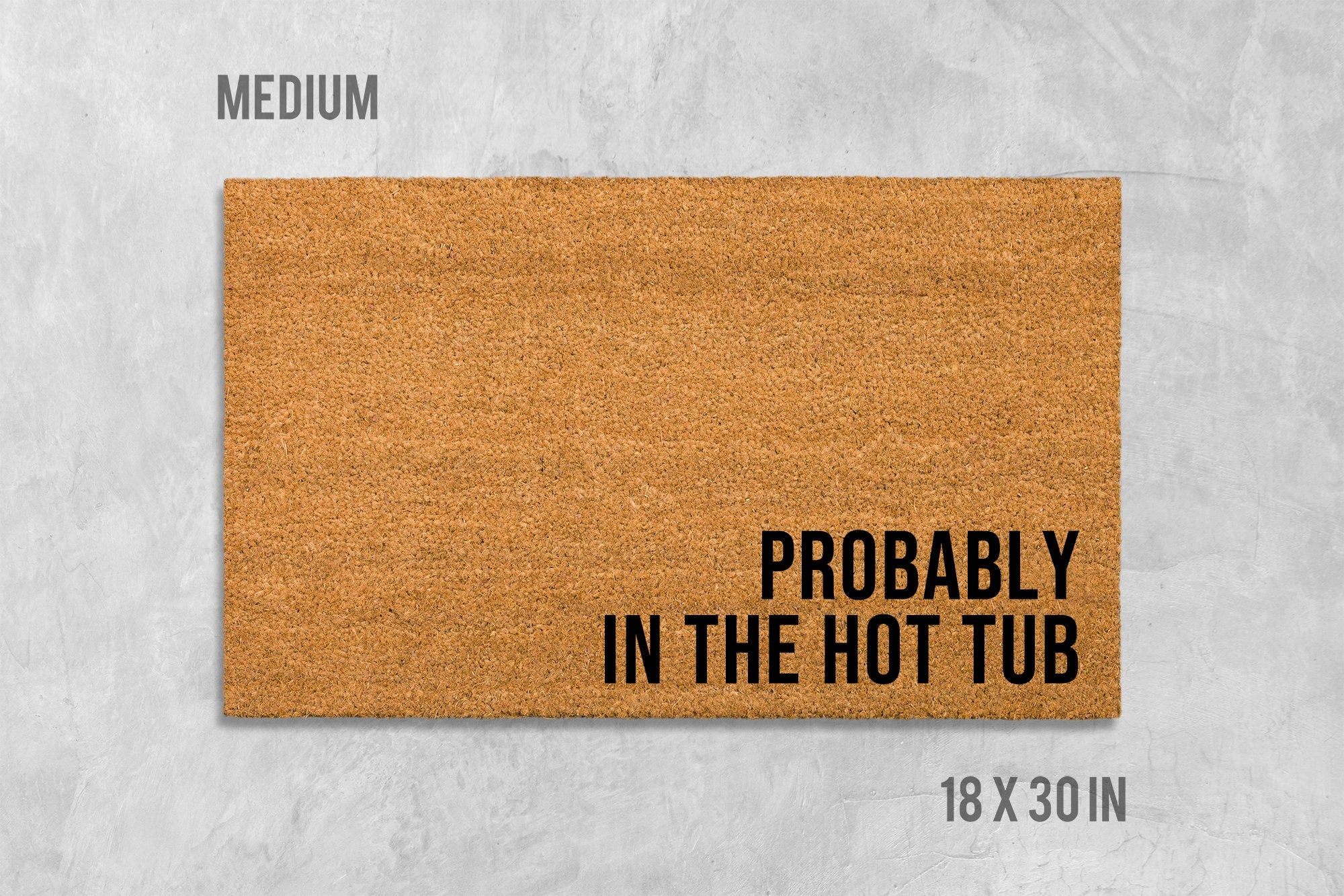 Doormat: 'Probably In The Hot Tub' Funny Design - Coir Fiber