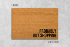 Probably Out Shopping Doormat, Funny Doormat, Housewarming Gift, Birthday Gift, Shopping Doormat, Shopping Gift, Anniversary Gift, Shop Mat