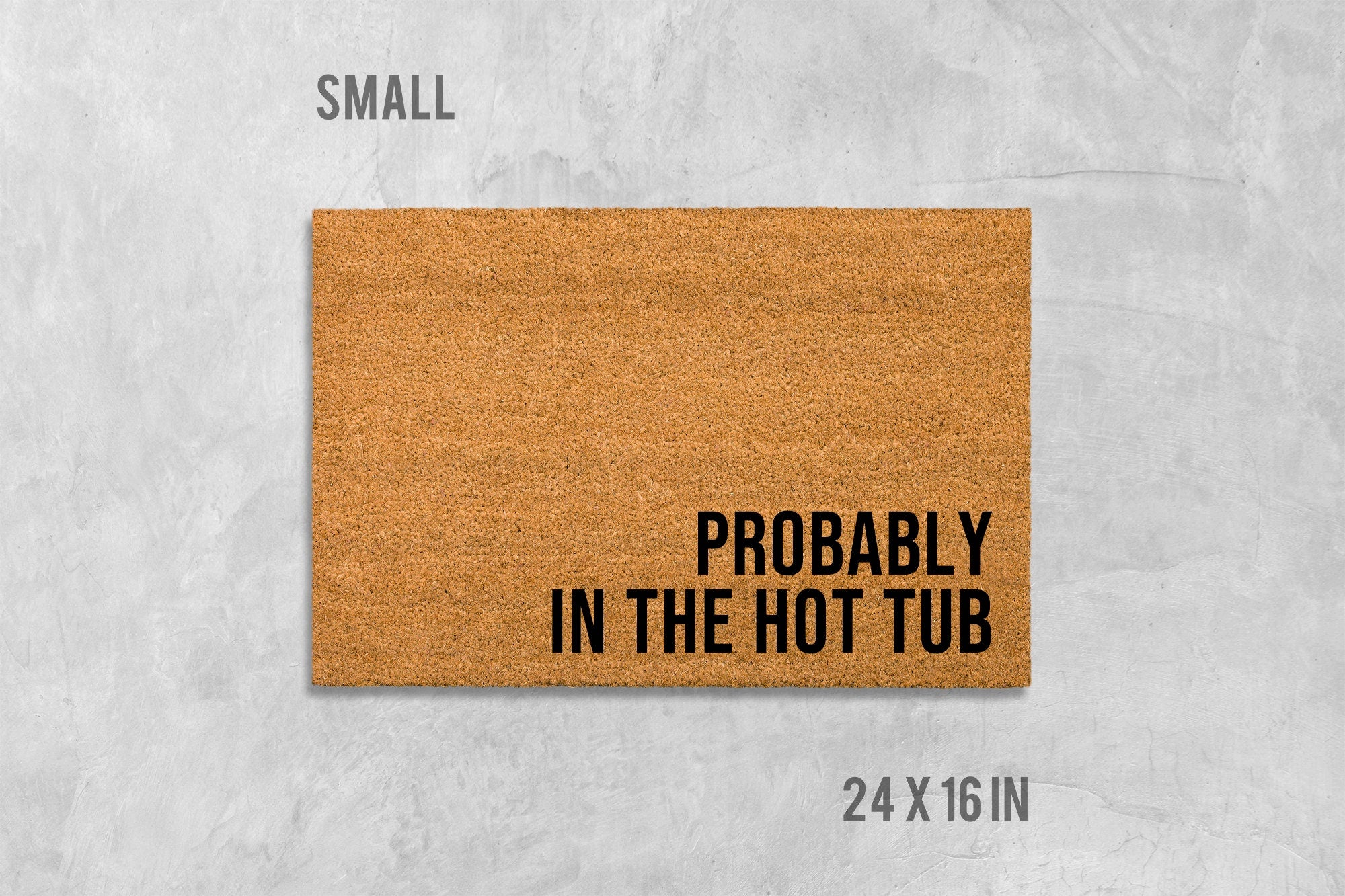 Doormat: 'Probably In The Hot Tub' Funny Design - Coir Fiber
