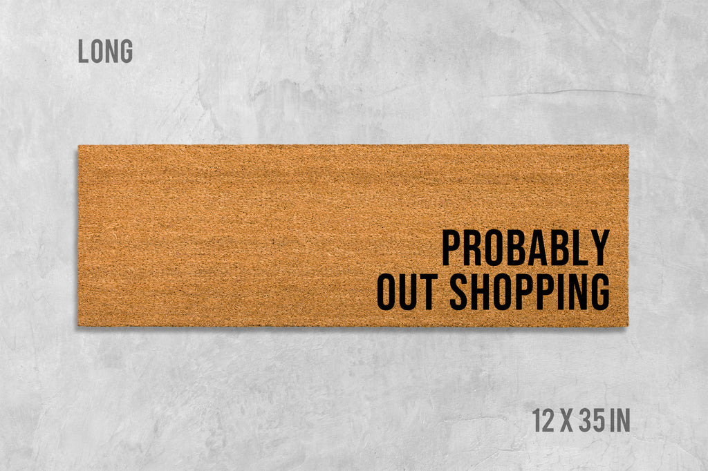 Probably Out Shopping Doormat, Funny Doormat, Housewarming Gift, Birthday Gift, Shopping Doormat, Shopping Gift, Anniversary Gift, Shop Mat