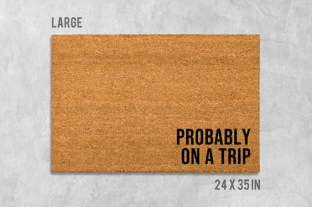 Probably On A Trip Doormat, Funny Doormat, Housewarming Gift, Birthday Gift, Travel Doormat, Travel Door Mat, Traveler Doormat, Travel Gift