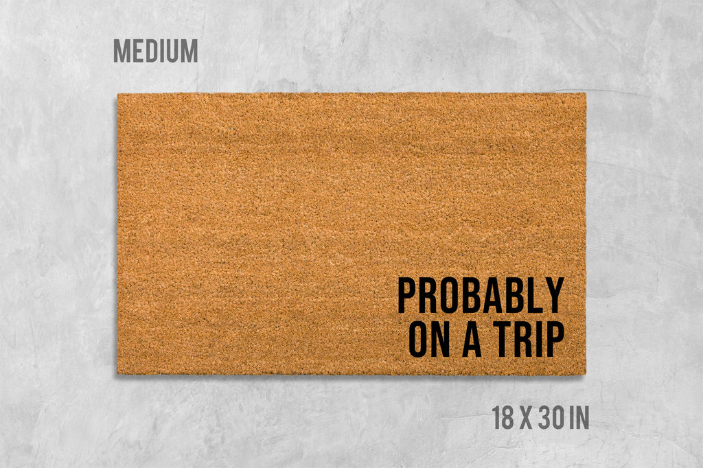Probably On A Trip Doormat, Funny Doormat, Housewarming Gift, Birthday Gift, Travel Doormat, Travel Door Mat, Traveler Doormat, Travel Gift