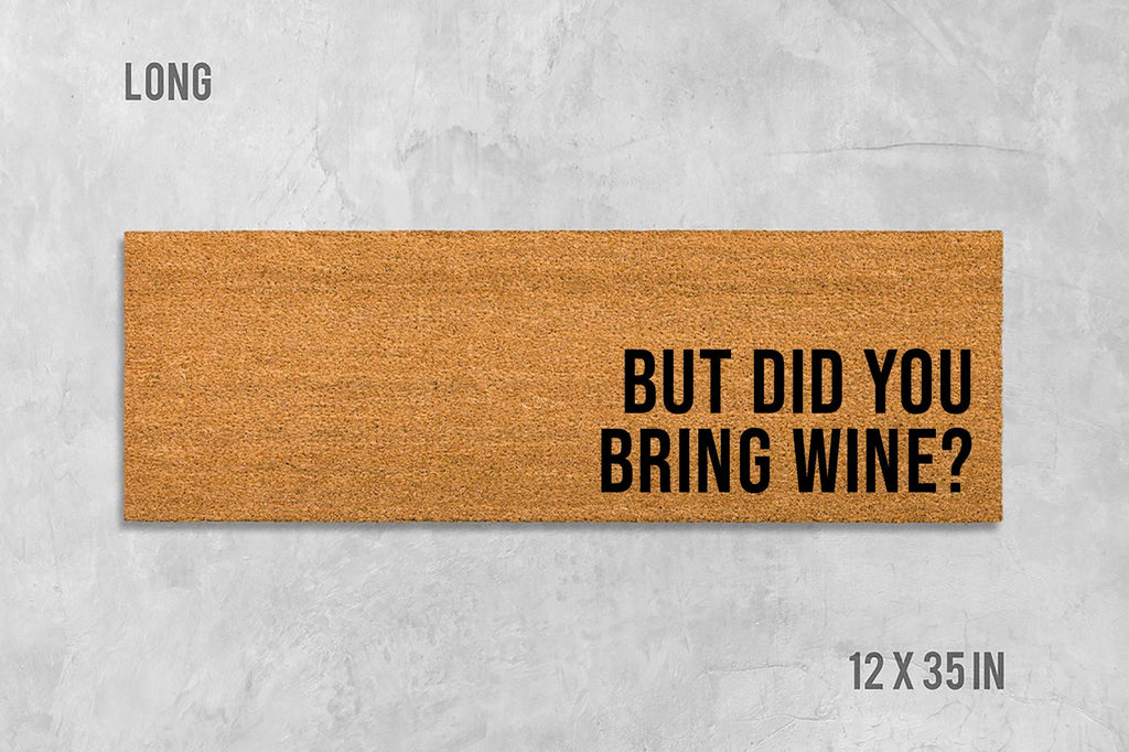 But Did You Bring WIne? Doormat, Funny Doormat, Housewarming Gift, Closing Gift, Wedding Gift, Wine Doormat, Wine Welcome Mat, Wine Gift