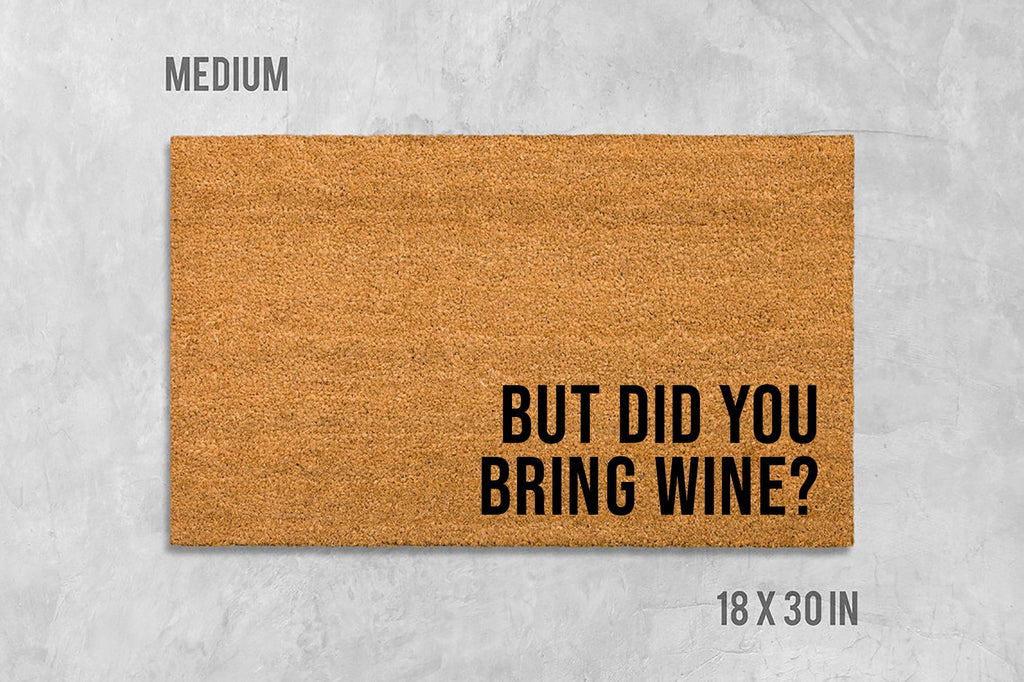 But Did You Bring WIne? Doormat, Funny Doormat, Housewarming Gift, Closing Gift, Wedding Gift, Wine Doormat, Wine Welcome Mat, Wine Gift