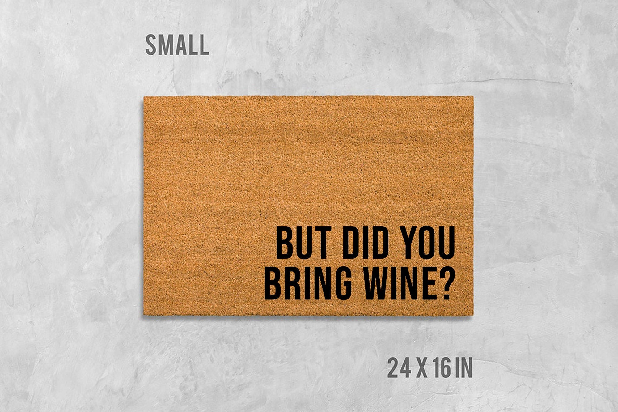 But Did You Bring WIne? Doormat, Funny Doormat, Housewarming Gift, Closing Gift, Wedding Gift, Wine Doormat, Wine Welcome Mat, Wine Gift