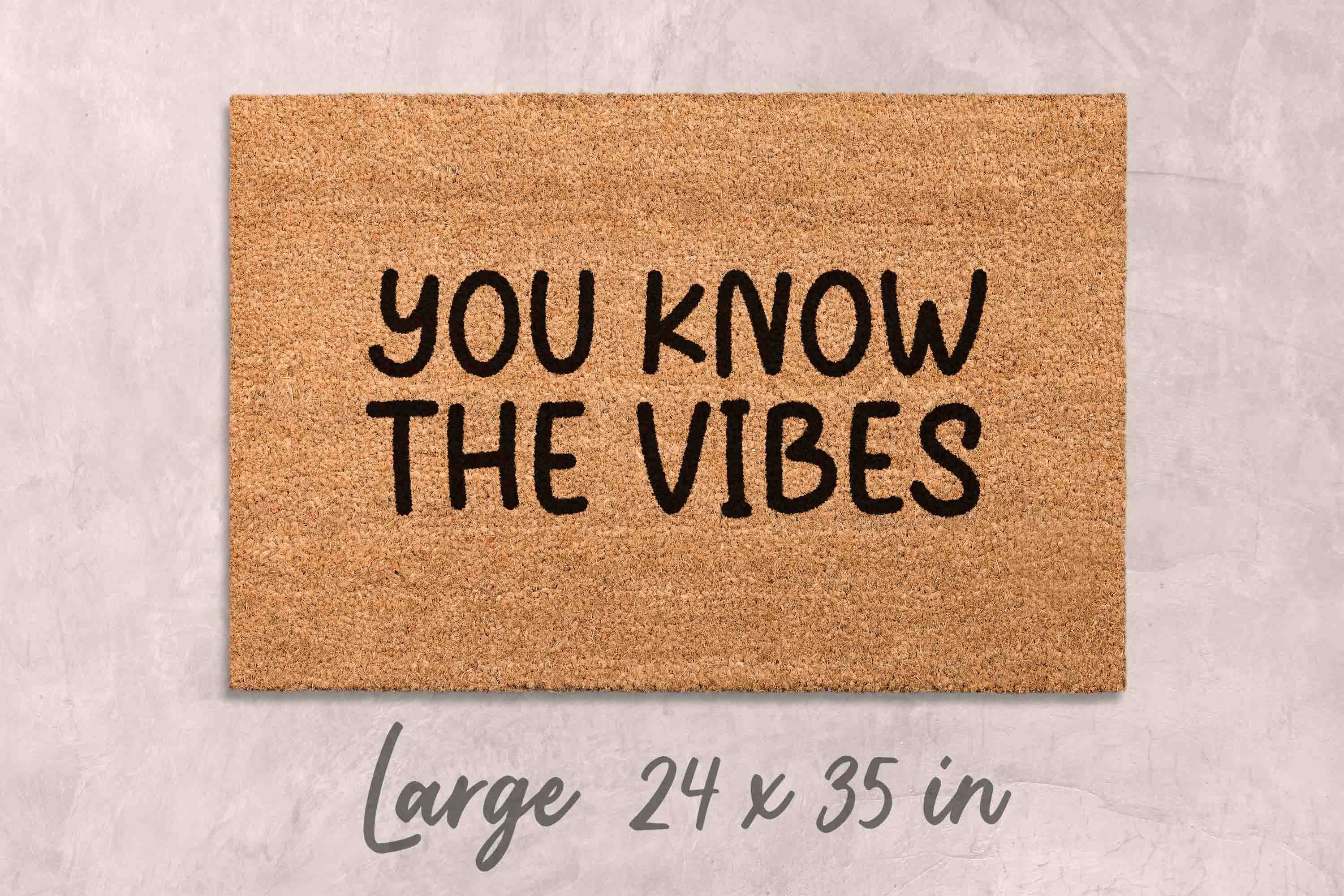 You Know the Vibes Doormat Funny Doormat Vibes Welcome Mat Cool Birthday Gift Housewarming Gift Closing Gift Home Decor Funny Door Mat Funny