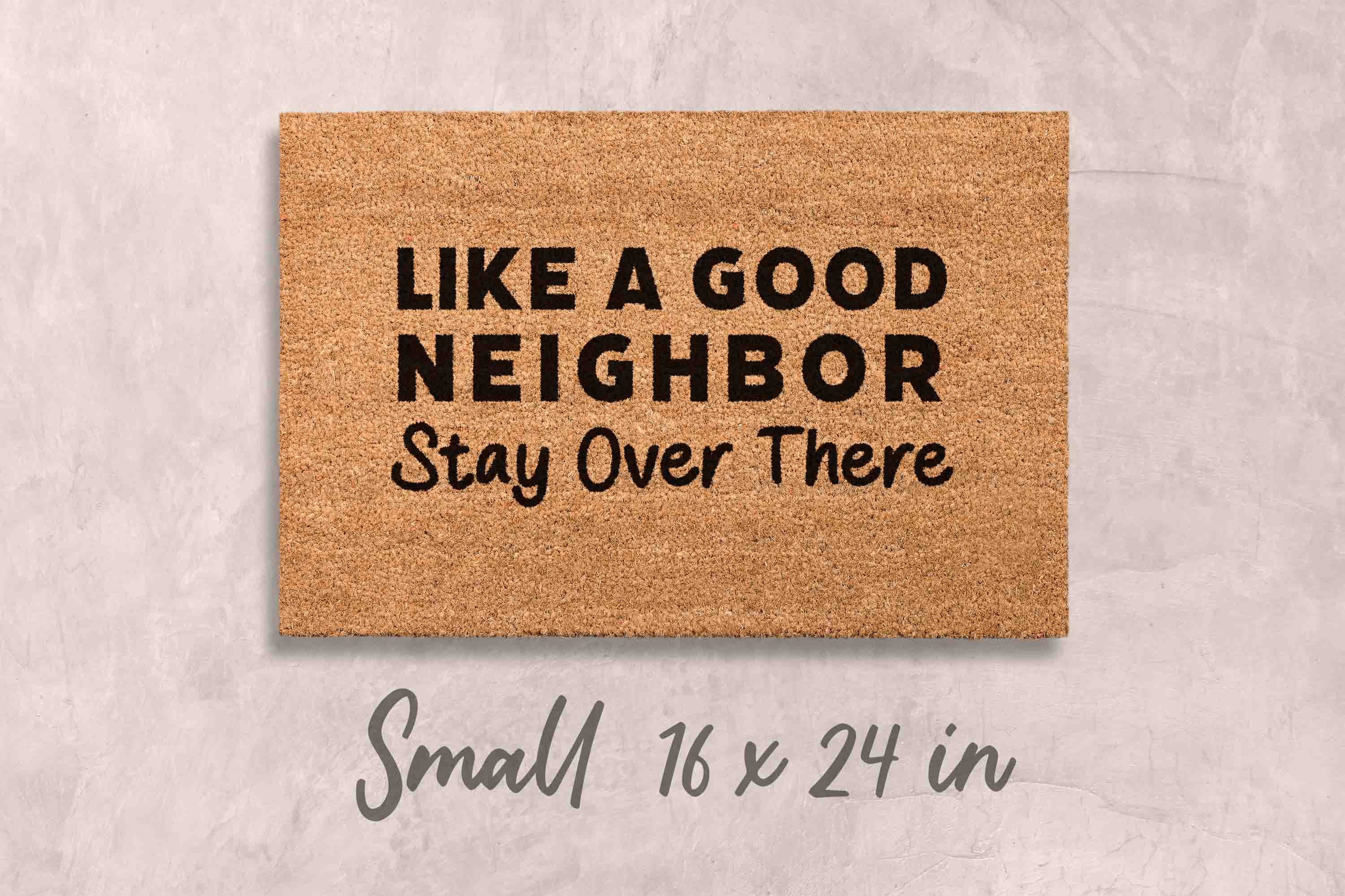 Like a Good Neighbor Doormat Funny Doormat Custom Doormat Unique Door Mats Funny Gift for Family Name Home Decor Funny Housewarming Gift Mat