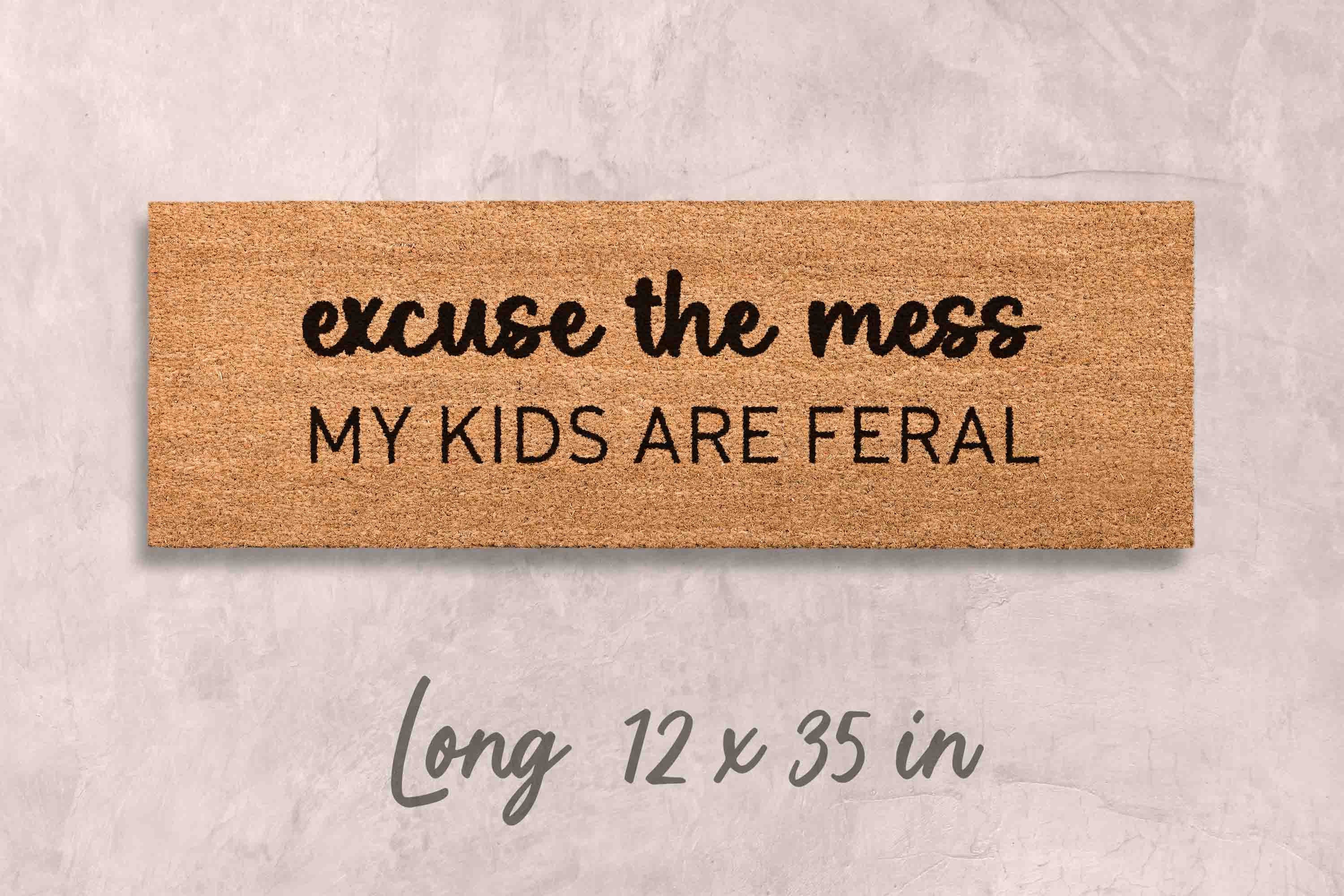 Excuse the Mess My Kids Are Feral Doormat Funny Doormat Unique Door Mats Kids Funny Doormat Custom Doormat Personalized Doormat Family Name
