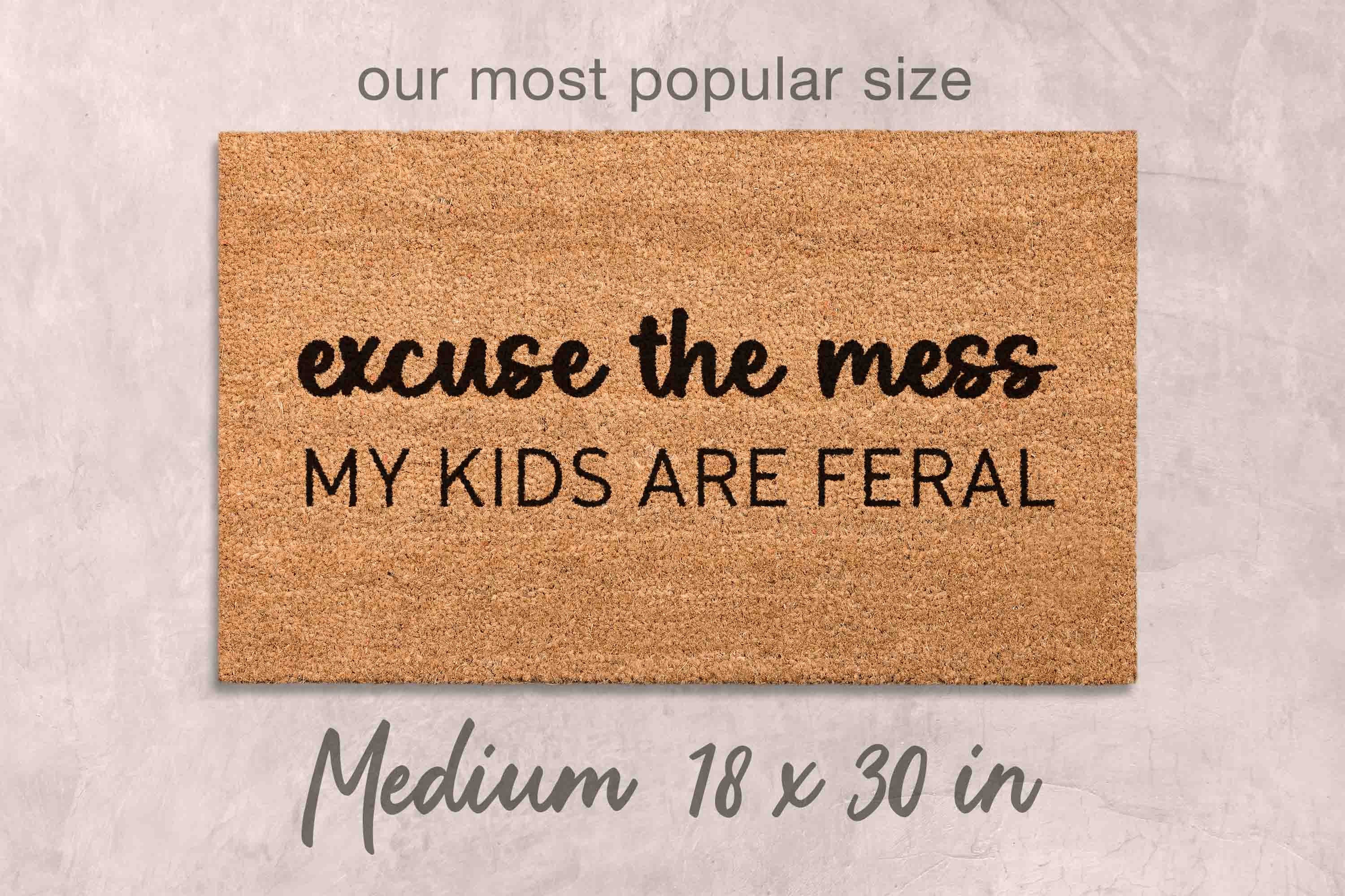 Excuse the Mess My Kids Are Feral Doormat Funny Doormat Unique Door Mats Kids Funny Doormat Custom Doormat Personalized Doormat Family Name