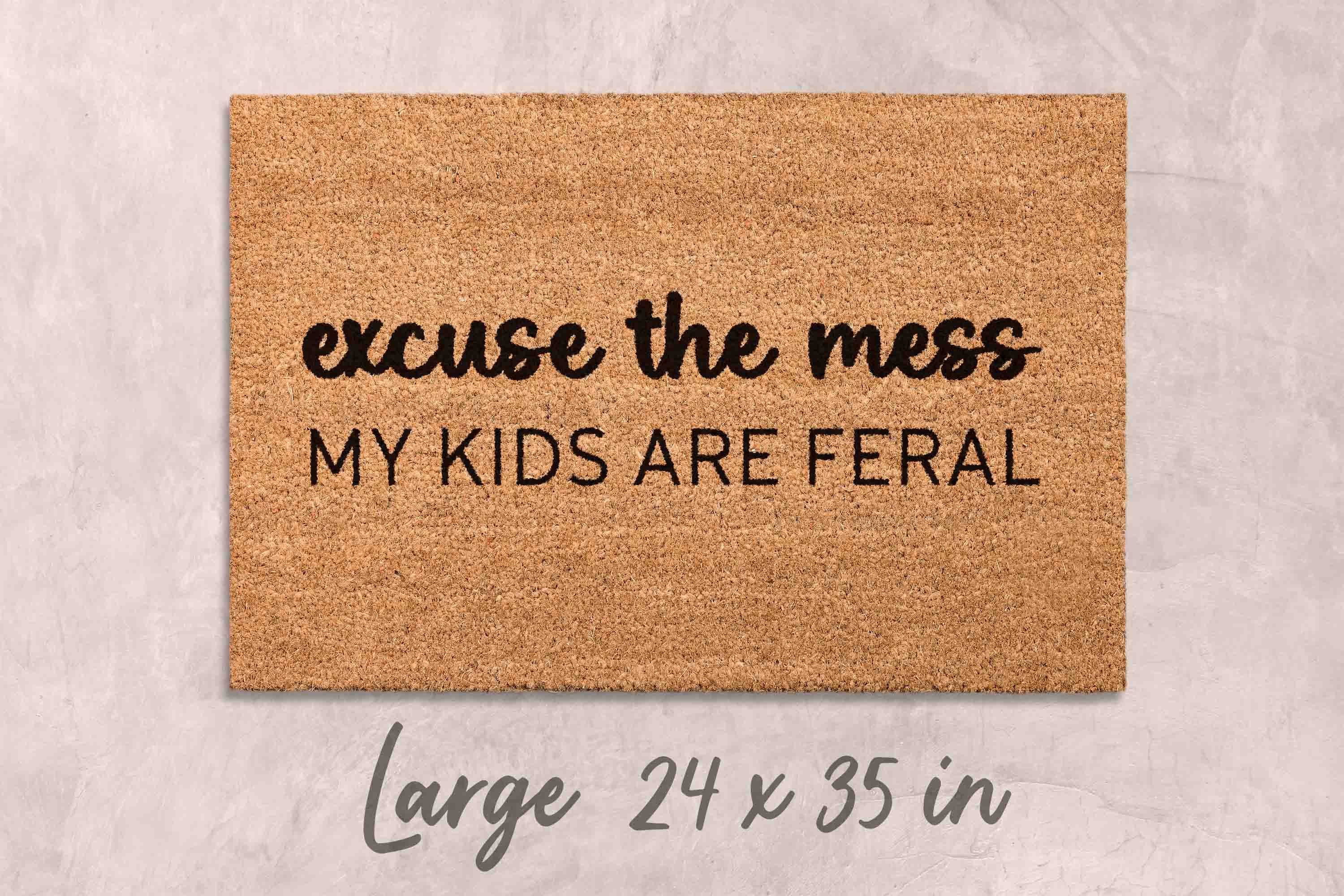 Excuse the Mess My Kids Are Feral Doormat Funny Doormat Unique Door Mats Kids Funny Doormat Custom Doormat Personalized Doormat Family Name