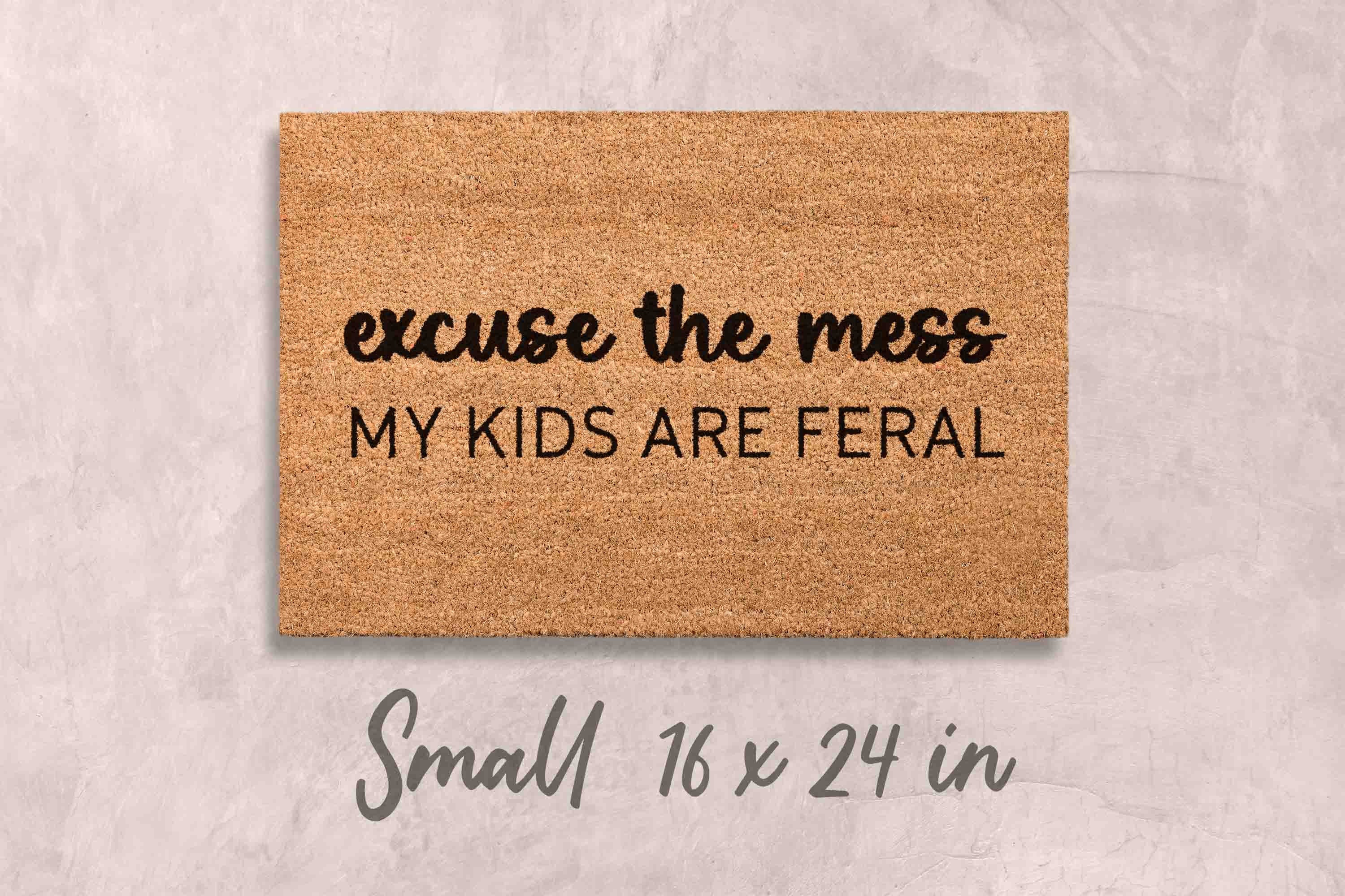Excuse the Mess My Kids Are Feral Doormat Funny Doormat Unique Door Mats Kids Funny Doormat Custom Doormat Personalized Doormat Family Name