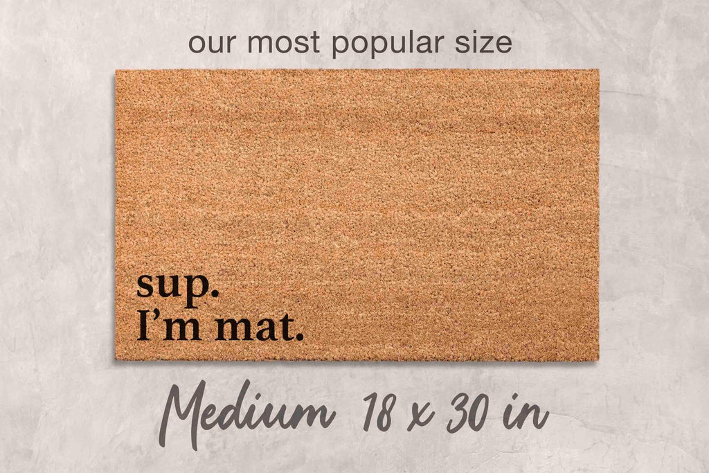 Sup I'm Mat Doormat - Funny Custom Welcome Door Mat