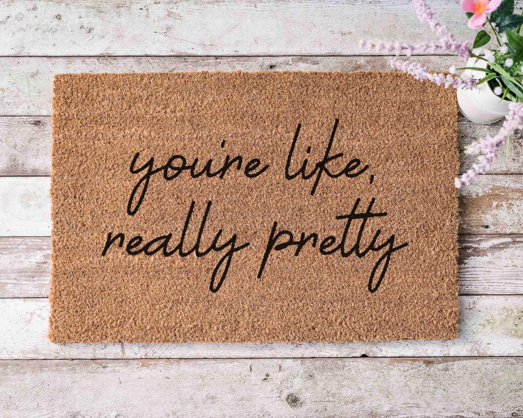 You're Like Really Pretty Doormat: Funny, Custom Coir - Latex Backing