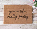 You're Like Really Pretty Doormat: Funny, Custom Coir - Latex Backing