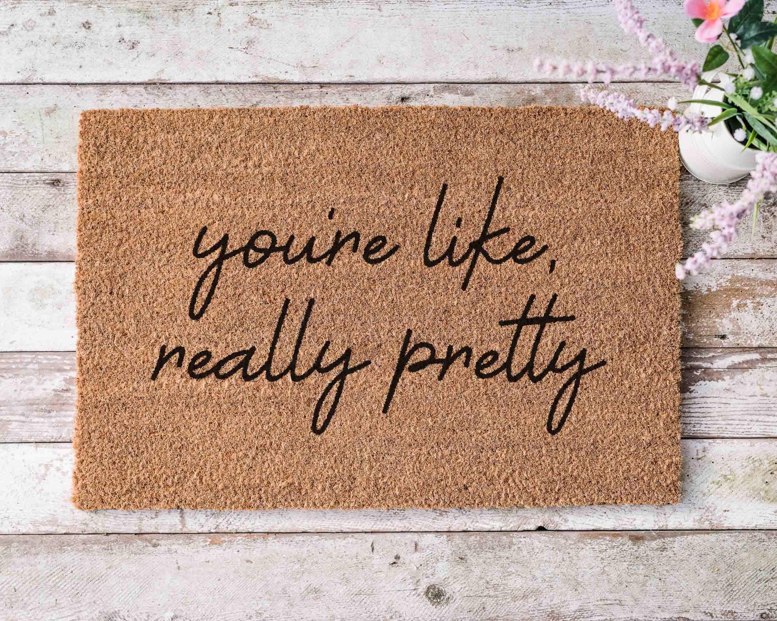 You're Like Really Pretty Doormat: Funny, Custom Coir - Latex Backing