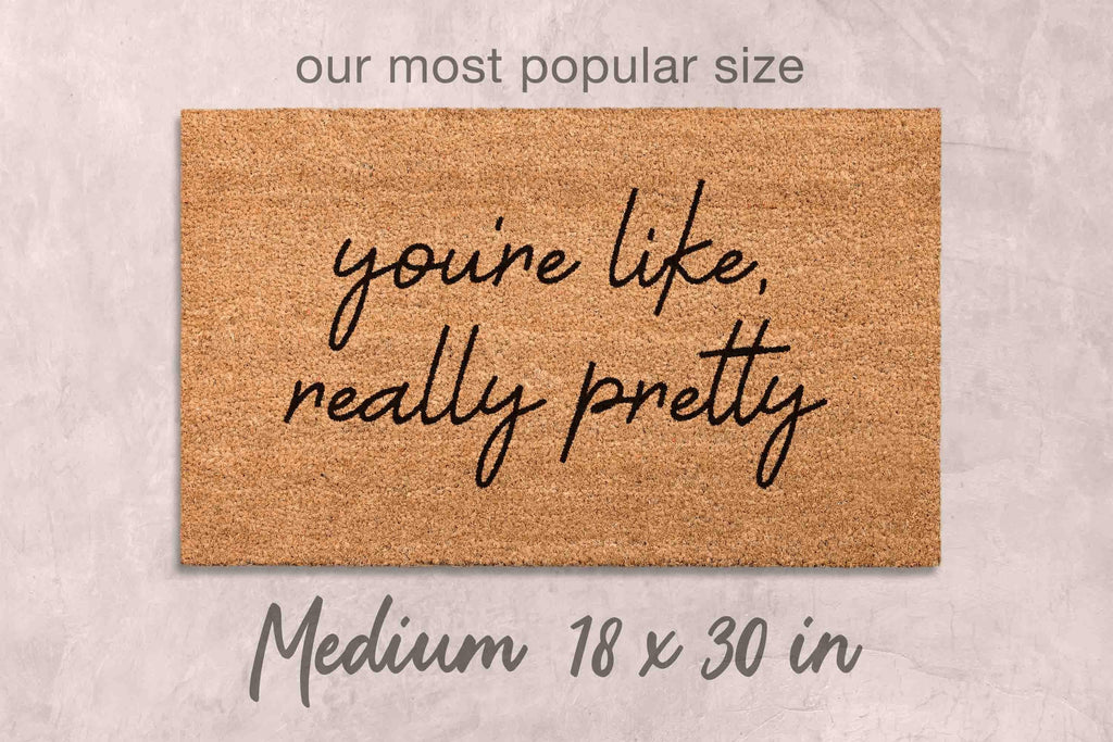 You're Like Really Pretty Doormat: Funny, Custom Coir - Latex Backing