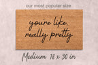 You're Like Really Pretty Doormat: Funny, Custom Coir - Latex Backing