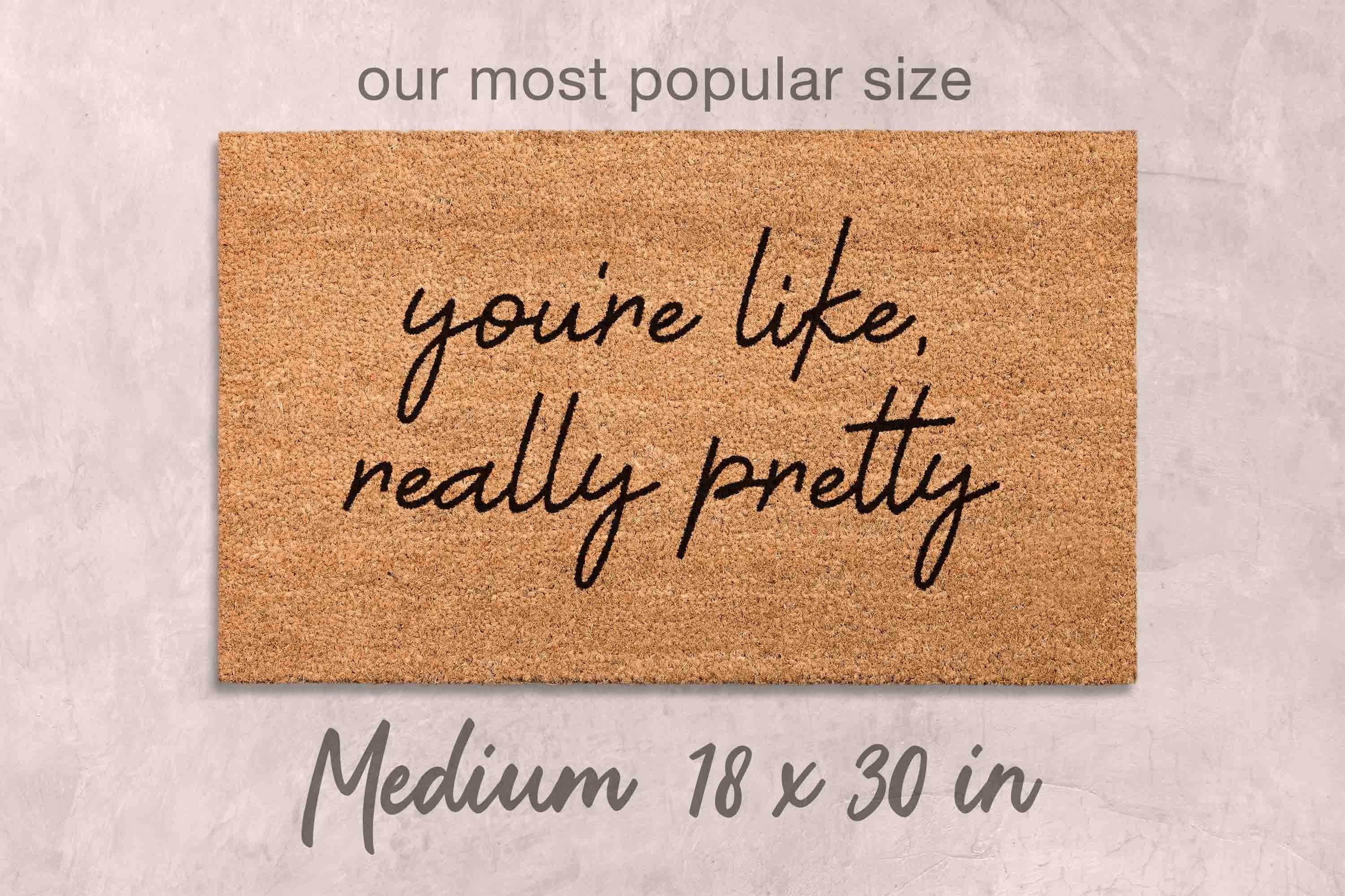 You're Like Really Pretty Doormat: Funny, Custom Coir - Latex Backing