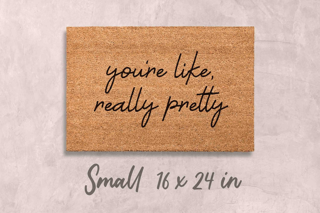 You're Like Really Pretty Doormat: Funny, Custom Coir - Latex Backing