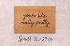 You're Like Really Pretty Doormat: Funny, Custom Coir - Latex Backing