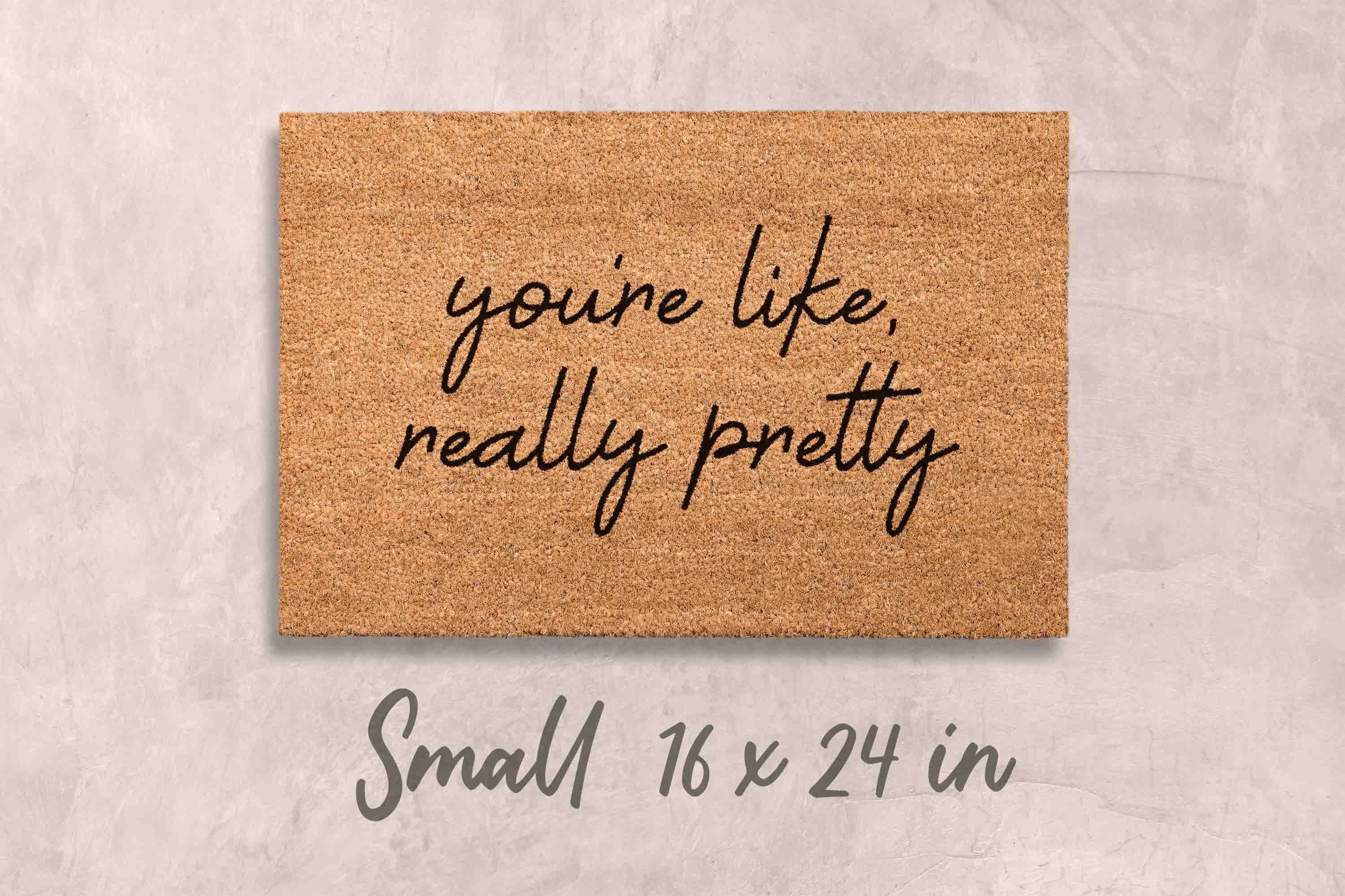 You're Like Really Pretty Doormat: Funny, Custom Coir - Latex Backing