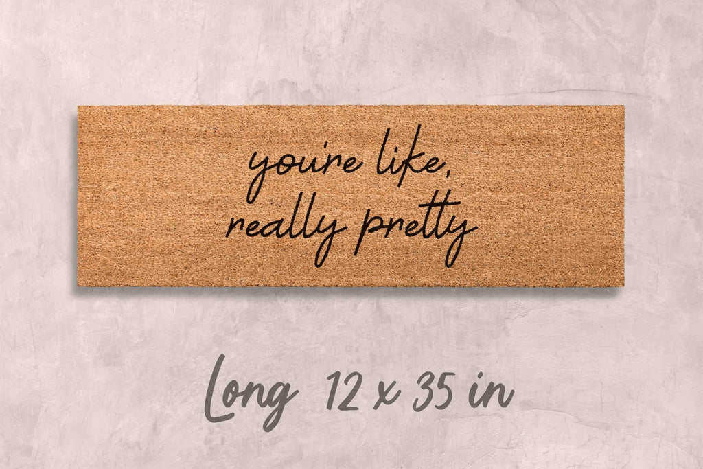 You're Like Really Pretty Doormat: Funny, Custom Coir - Latex Backing