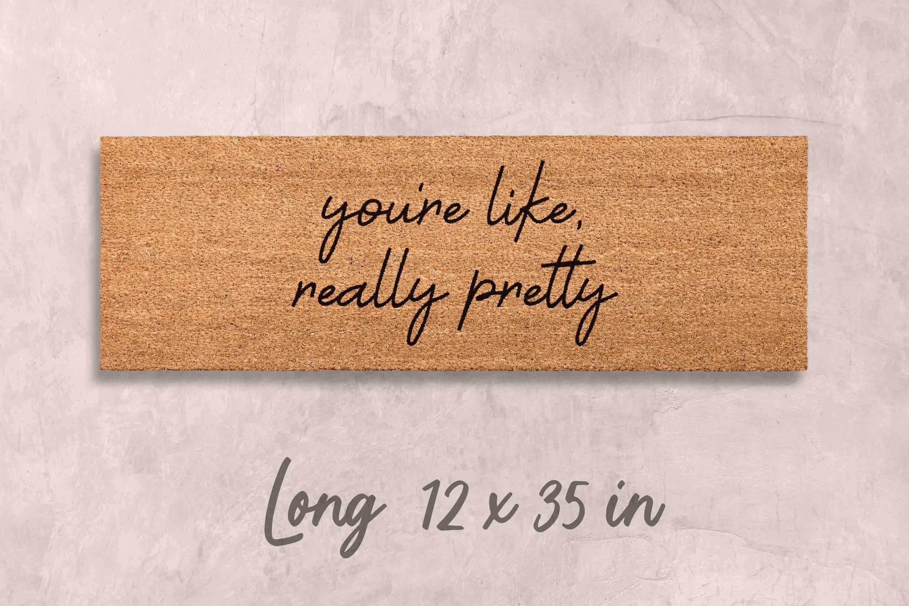 You're Like Really Pretty Doormat: Funny, Custom Coir - Latex Backing