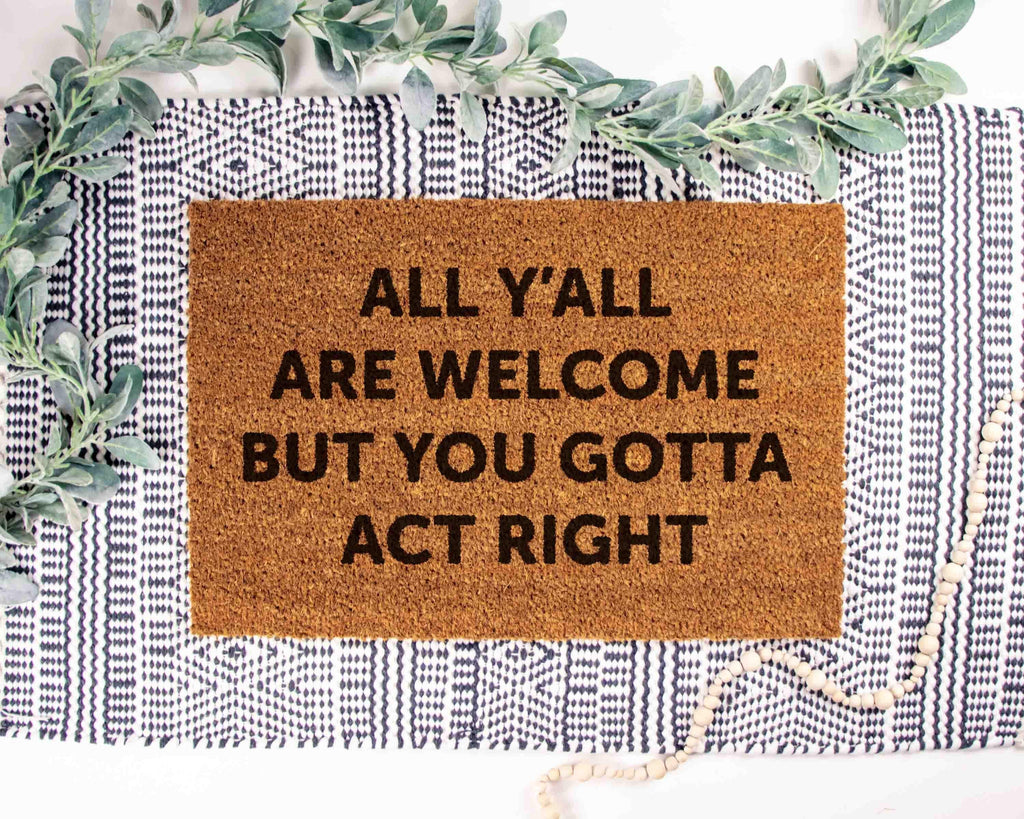 All Welcome Gotta Act Right Doormat Funny Doormat Custom Doormat Custom Welcome Mat Funny Gift Housewarming Gift Home Decor Funny Gift Mats