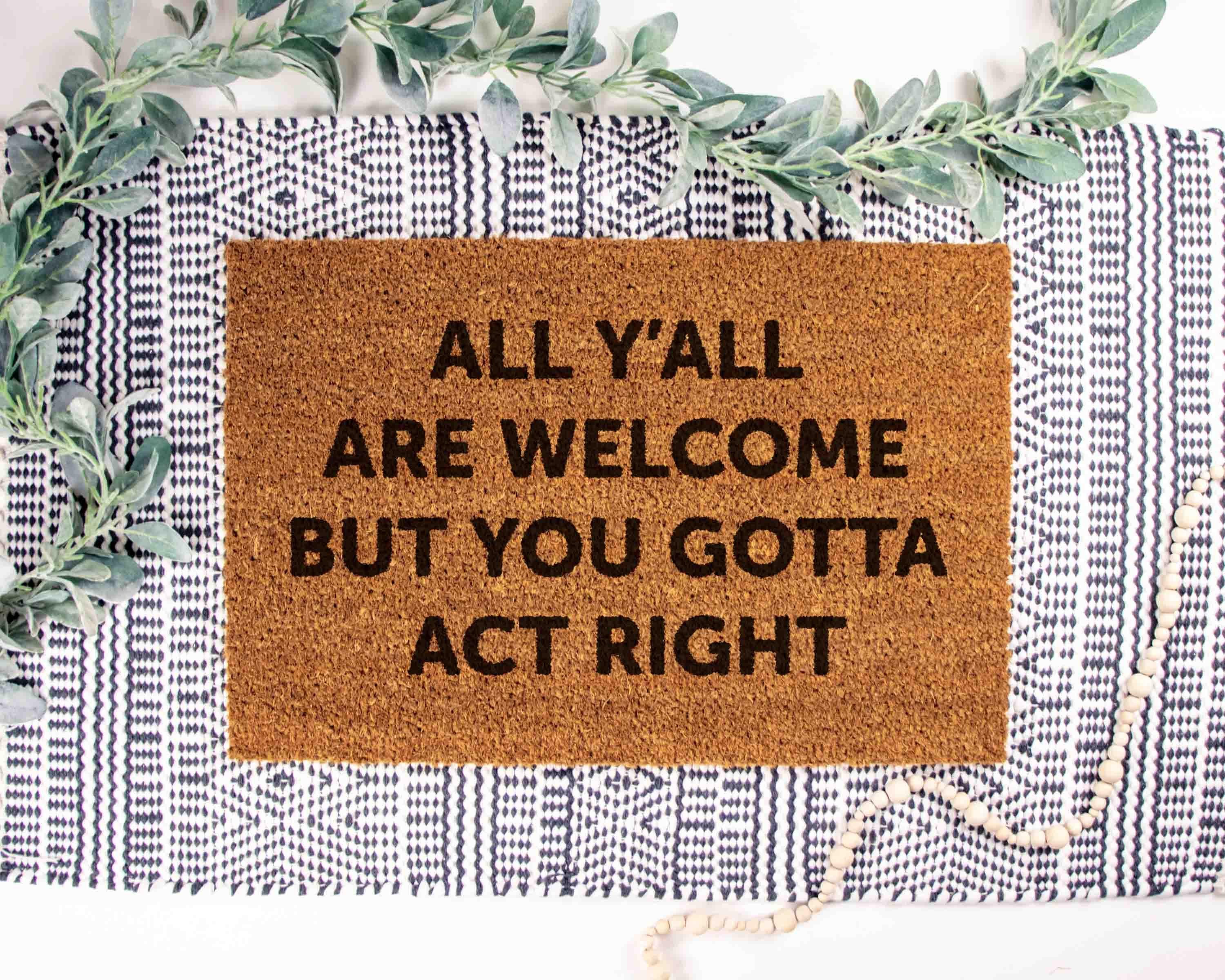 All Welcome Gotta Act Right Doormat Funny Doormat Custom Doormat Custom Welcome Mat Funny Gift Housewarming Gift Home Decor Funny Gift Mats