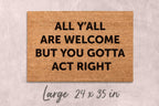 Gotta Act Right Doormat: Funny Housewarming Mat (Custom Coir, Latex)