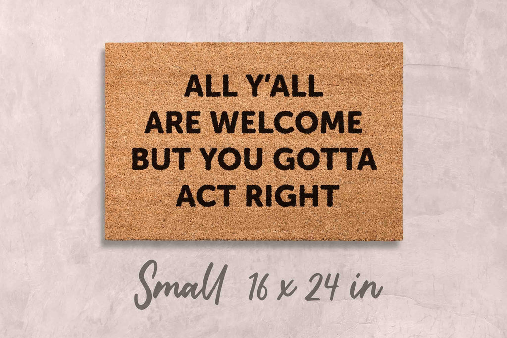 All Welcome Gotta Act Right Doormat Funny Doormat Custom Doormat Custom Welcome Mat Funny Gift Housewarming Gift Home Decor Funny Gift Mats