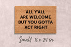 Gotta Act Right Doormat: Funny Housewarming Mat (Custom Coir, Latex)
