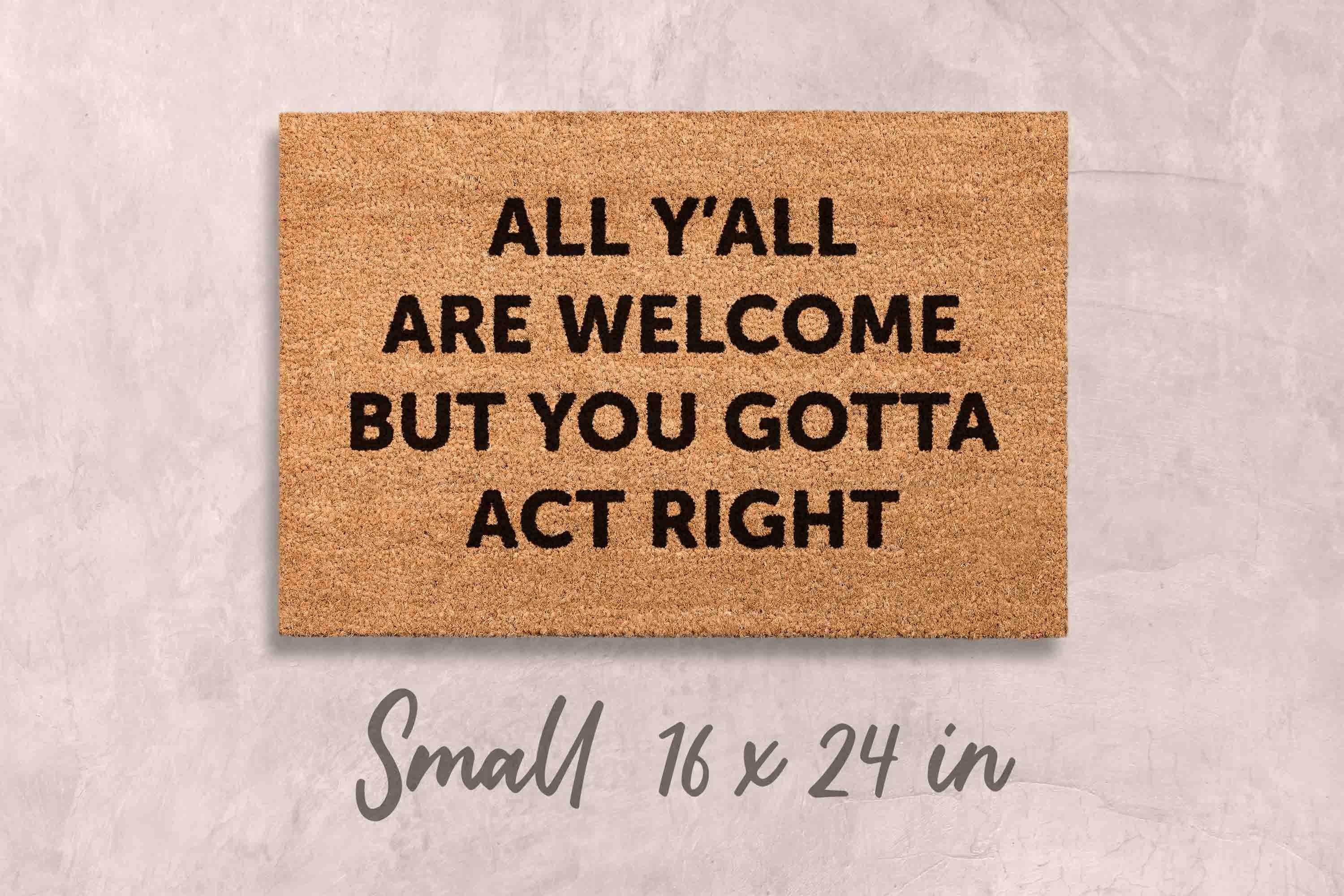 Gotta Act Right Doormat: Funny Housewarming Mat (Custom Coir, Latex)