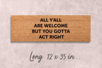 Gotta Act Right Doormat: Funny Housewarming Mat (Custom Coir, Latex)