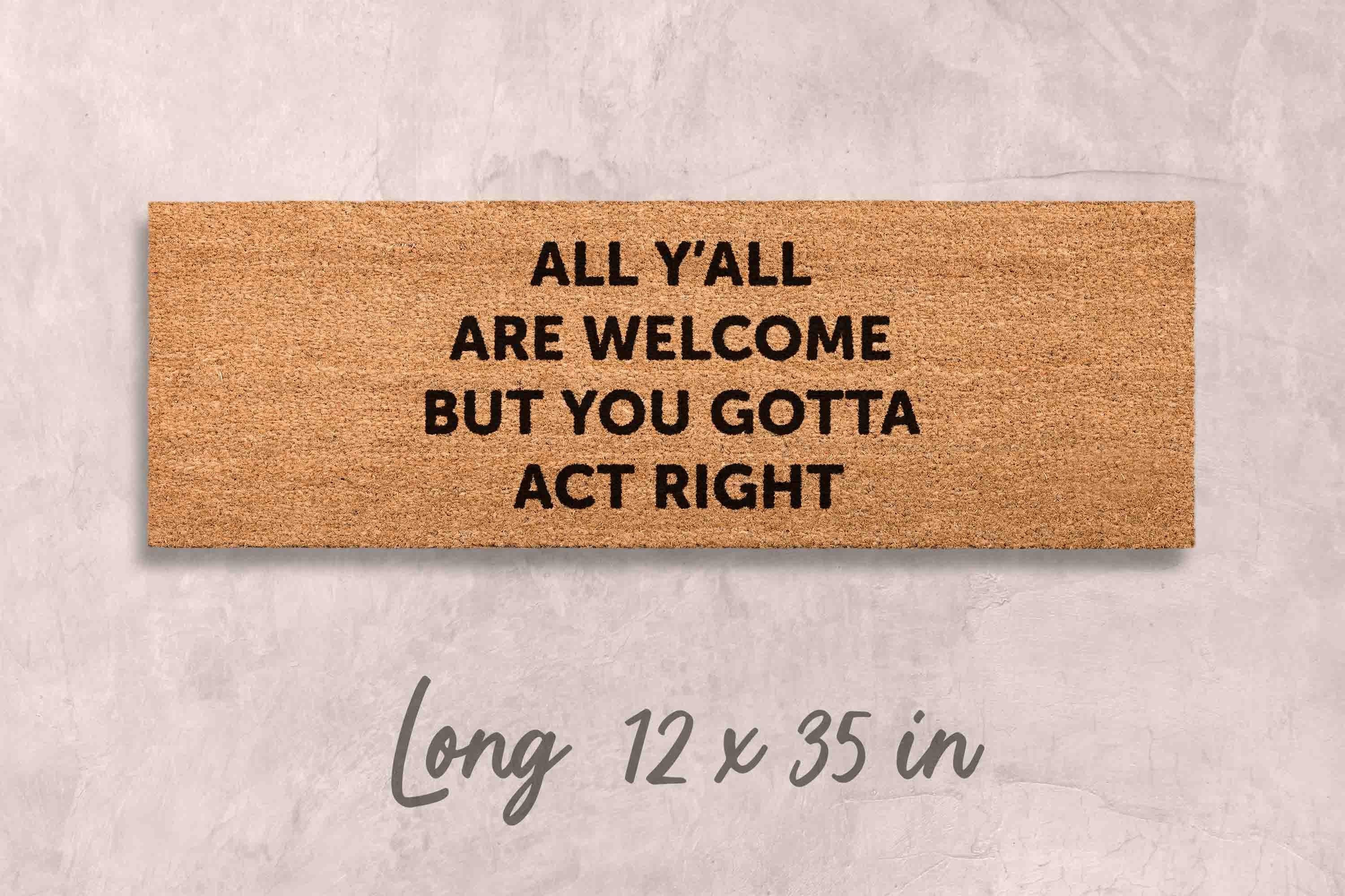 All Welcome Gotta Act Right Doormat Funny Doormat Custom Doormat Custom Welcome Mat Funny Gift Housewarming Gift Home Decor Funny Gift Mats