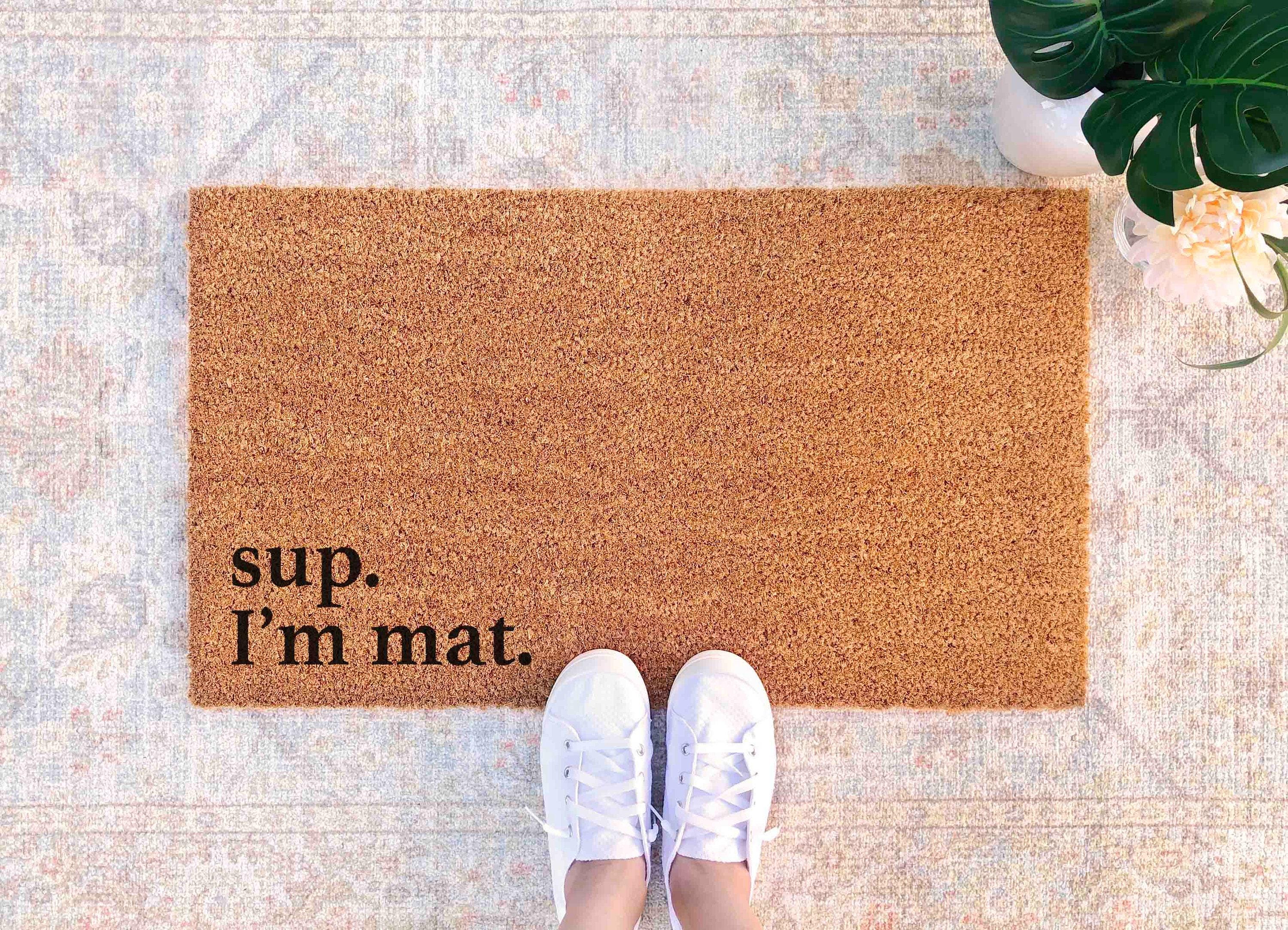Sup I'm Mat Doormat - Funny Custom Welcome Door Mat