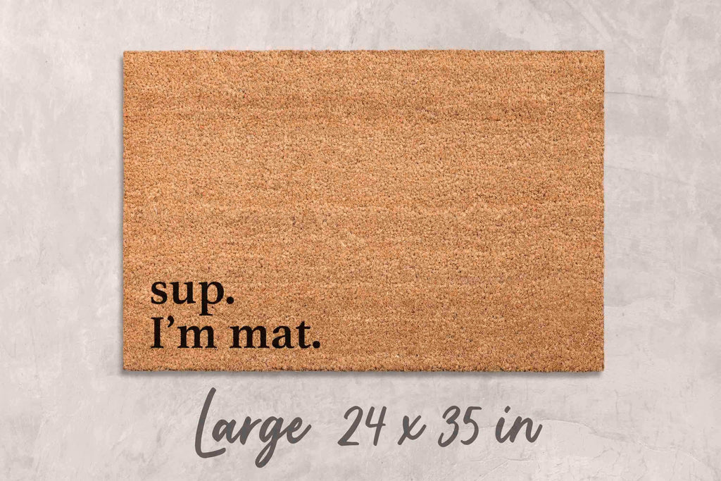 Sup I'm Mat Doormat - Funny Custom Welcome Door Mat
