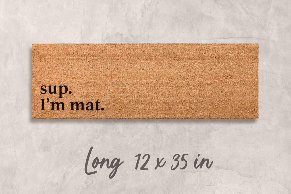 Sup I'm Mat Doormat - Funny Custom Welcome Door Mat