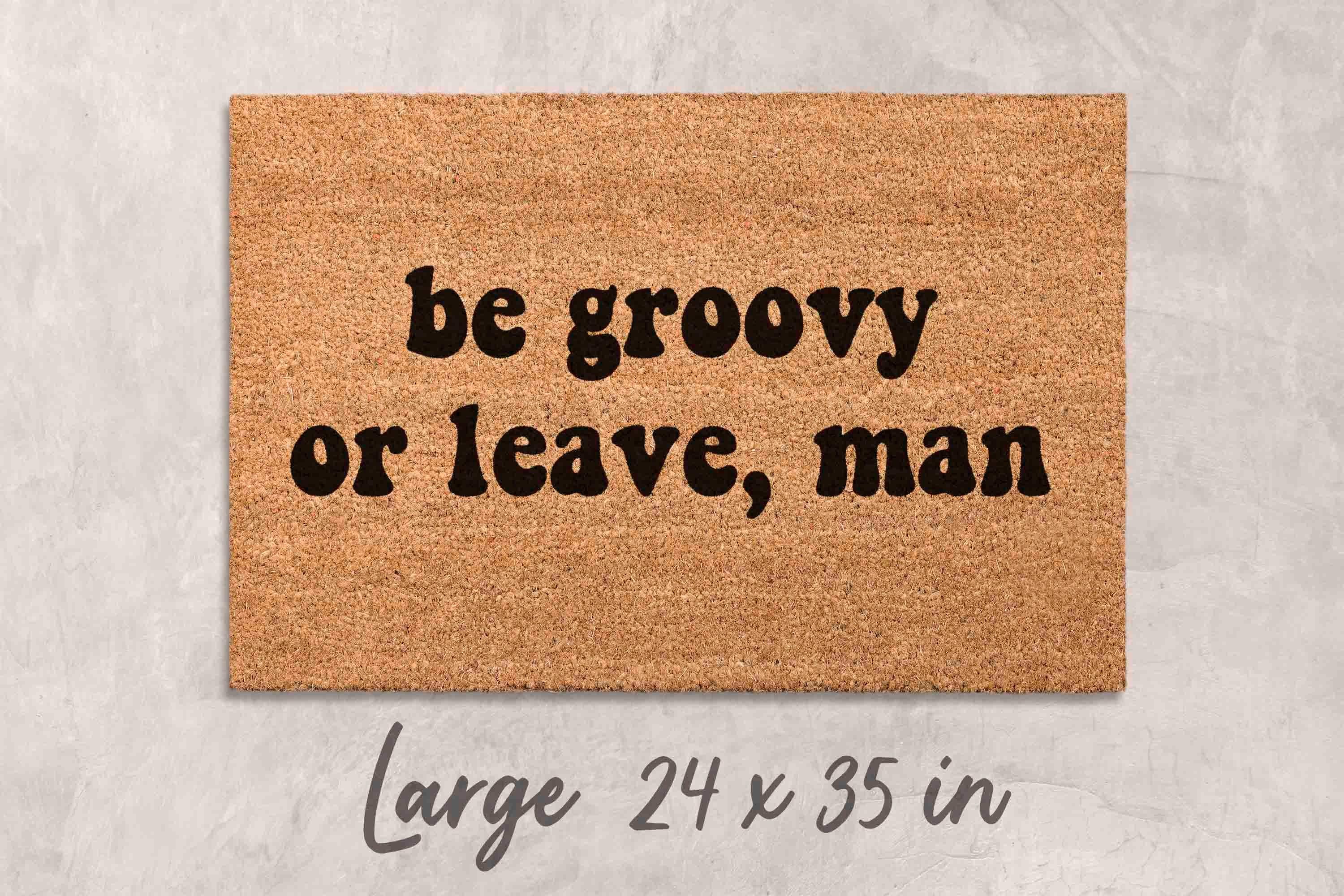 Be Groovy or Leave Door Mat: Hippie Sixties Decor (Coir, Latex Backing)