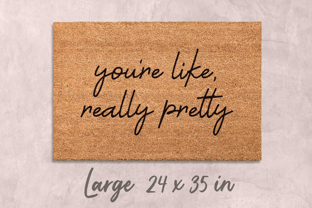 You're Like Really Pretty Doormat: Funny, Custom Coir - Latex Backing