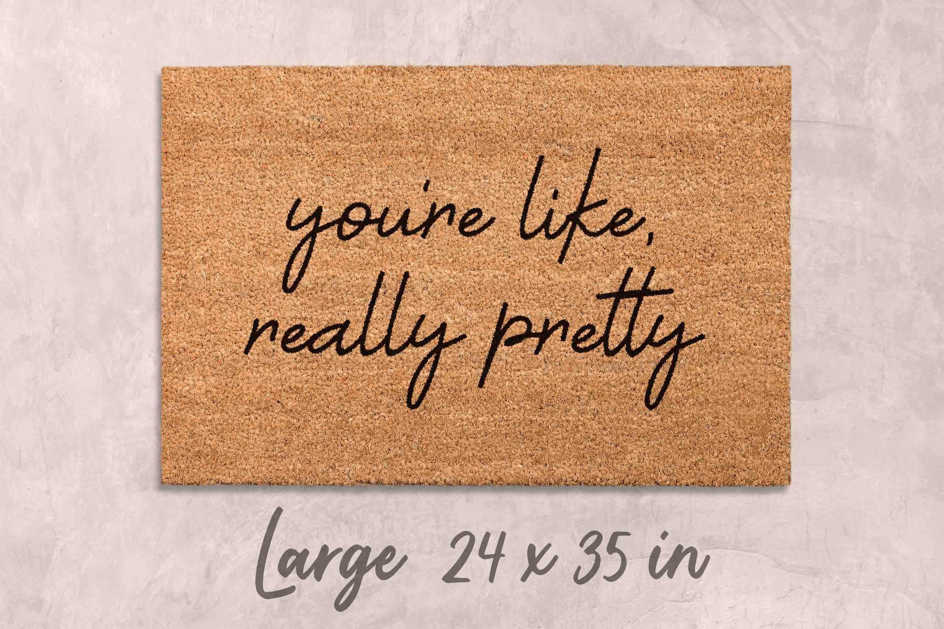 You're Like Really Pretty Doormat: Funny, Custom Coir - Latex Backing