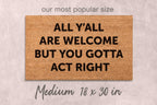 Gotta Act Right Doormat: Funny Housewarming Mat (Custom Coir, Latex)
