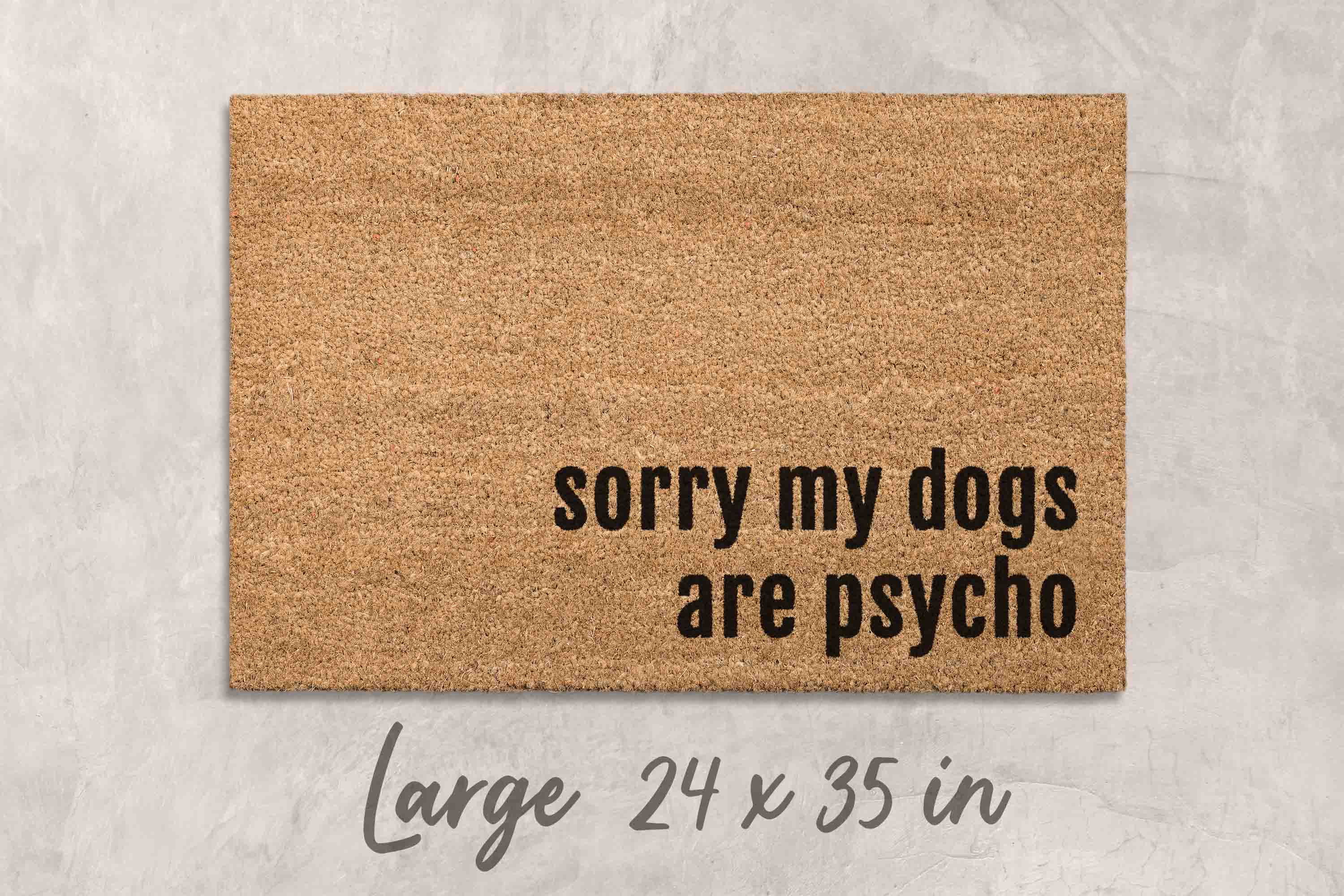 Funny Dog Doormat: Dogs Are Psycho Welcome Mat