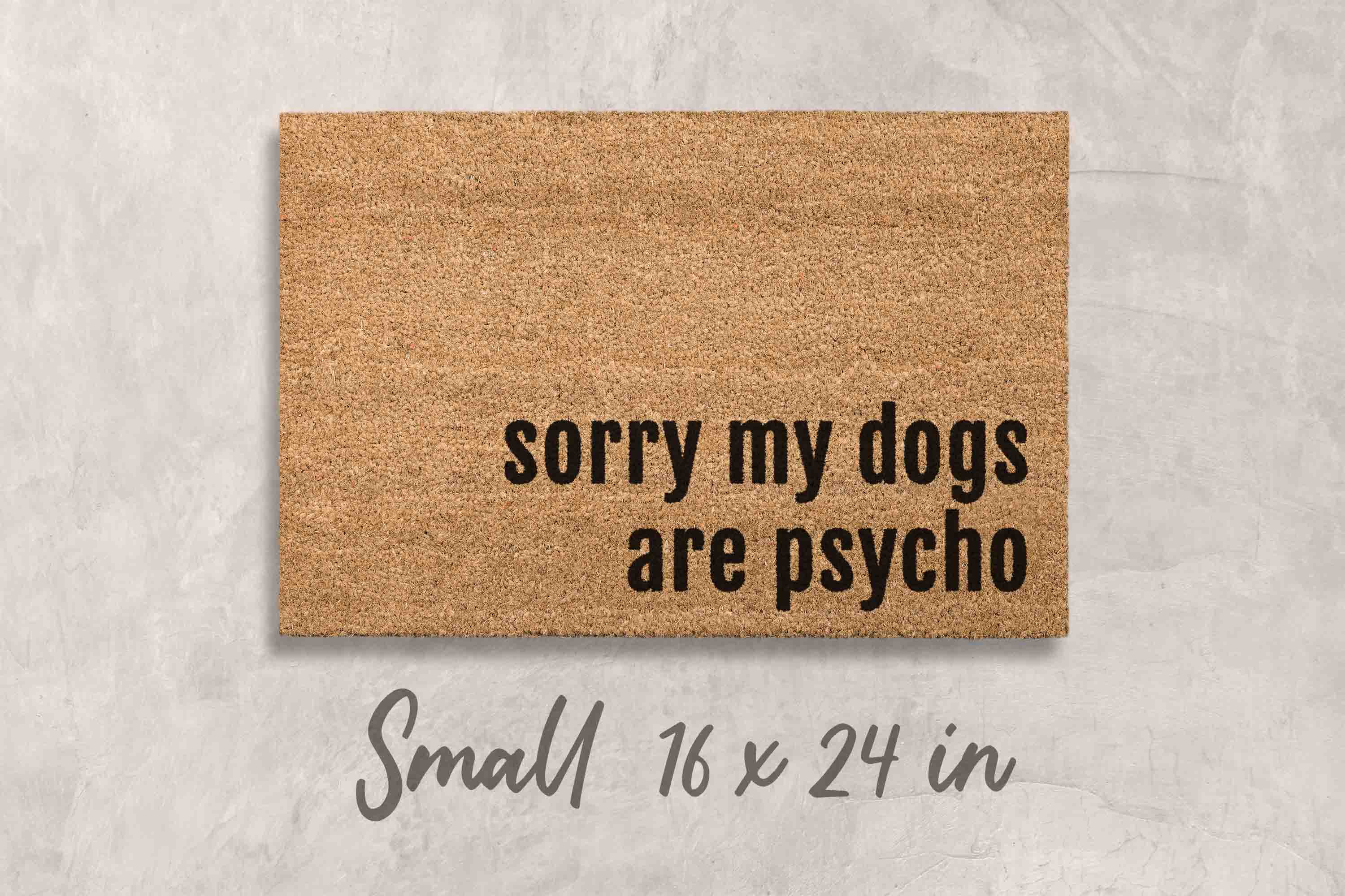 Funny Dog Doormat: Dogs Are Psycho Welcome Mat
