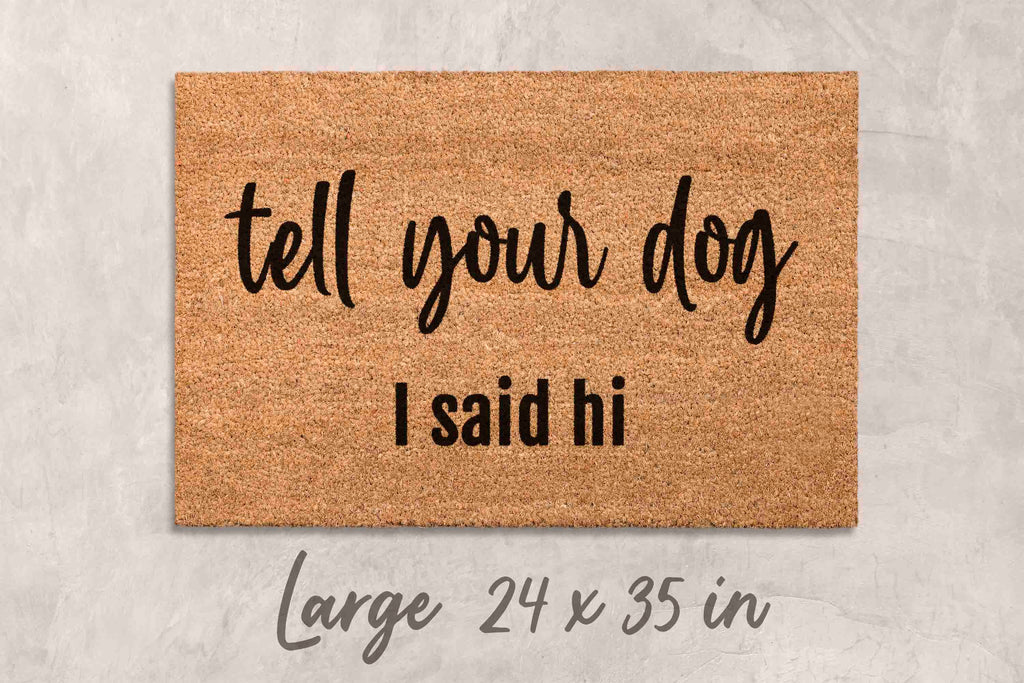 Funny Dog Doormat - Tell Your Dog I Said Hi | Coir Door Mat, Non Slip Welcome Mat