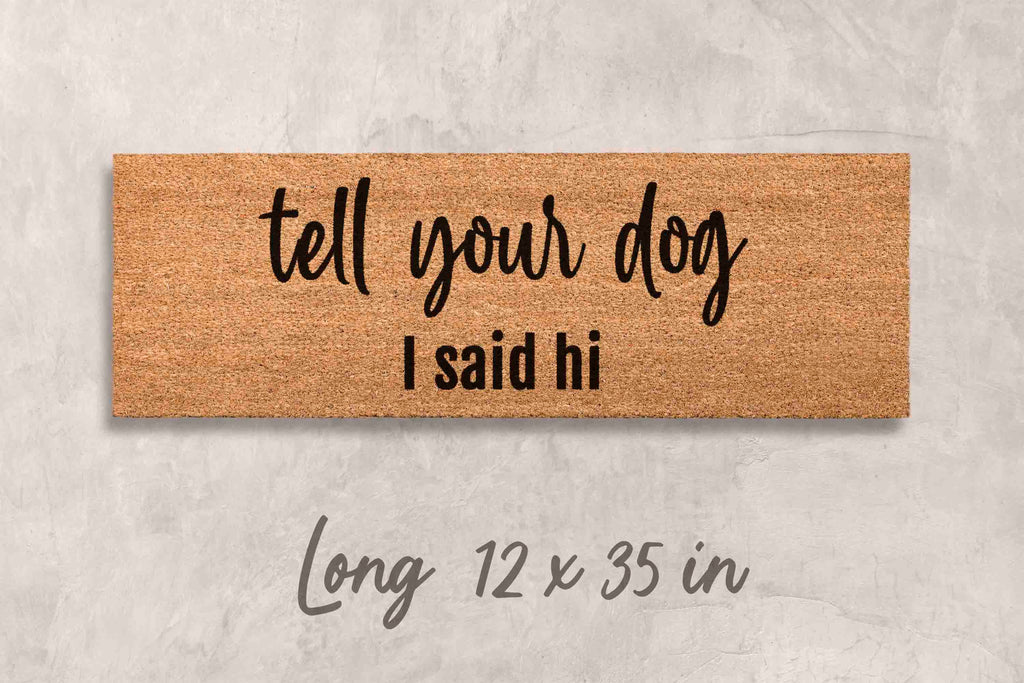 Funny Dog Doormat - Tell Your Dog I Said Hi | Coir Door Mat, Non Slip Welcome Mat