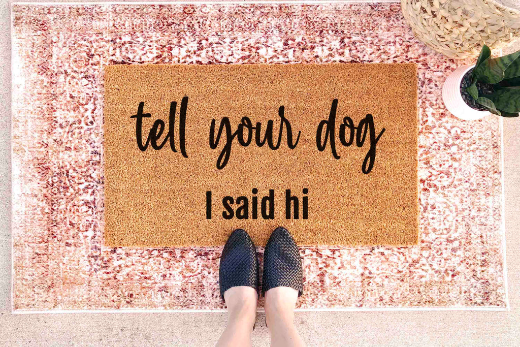 Funny Dog Doormat - Tell Your Dog I Said Hi | Coir Door Mat, Non Slip Welcome Mat