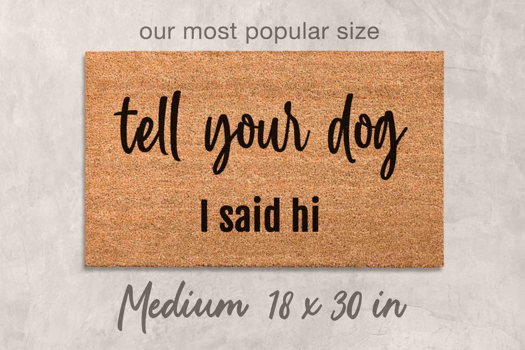Funny Dog Doormat - Tell Your Dog I Said Hi | Coir Door Mat, Non Slip Welcome Mat