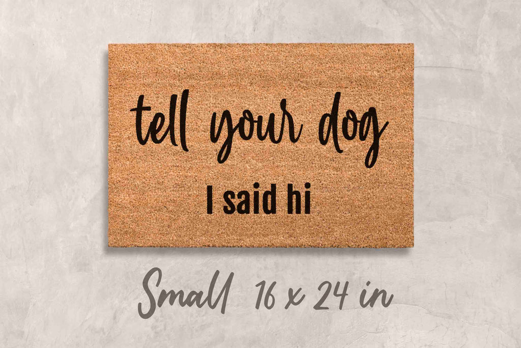 Funny Dog Doormat - Tell Your Dog I Said Hi | Coir Door Mat, Non Slip Welcome Mat